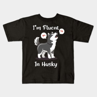 Husky Lover Funny I'm Fluent In Husky Kids T-Shirt